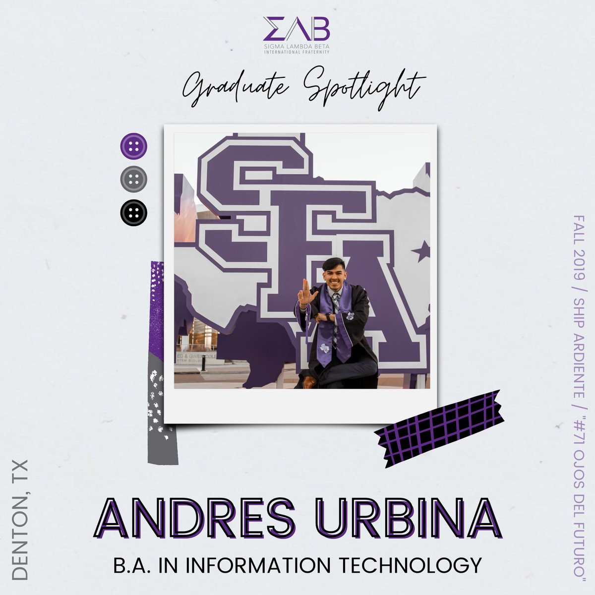🎓 GRADUATE SPOTLIGHT 🎓
•
ANDRES URBINA, a Fall 2019 initiate of @sfabetas from Denton, TX, graduated from SFA with a B.A. in Information Technology and a Minor in Exercise Science. He plans to start working at his new job as a Network Technician.