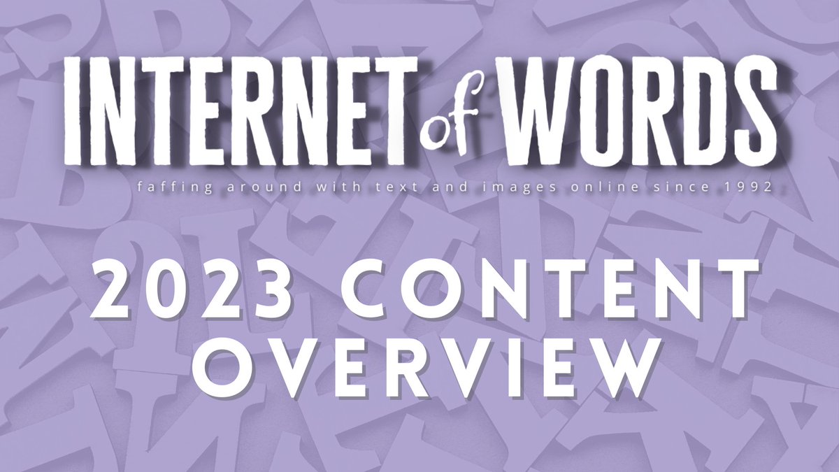 The Internet of Words Content Overview 2023 Graphic: on a cheeful purple background of capital letters, the Internet of Words logo sits above text that states "2023 Content Overview" and because there's a graphic you KNOW we're being right proper serious...