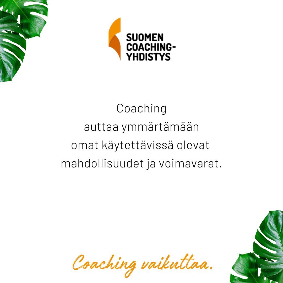 𝗖𝗼𝗮𝗰𝗵𝗶𝗻𝗴 auttaa ymmärtämään
omat käytettävissä olevat 
mahdollisuudet ja voimavarat.