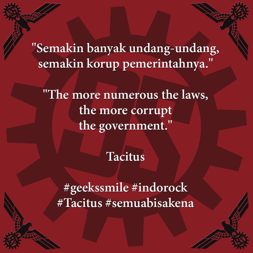 [Kutipan Hari Ini | Quote of the Day] "Semakin banyak undang-undang, semakin korup pemerintahnya." | "The more numerous the laws, the more corrupt the government." ~Tacitus #geekssmile #indorock #semuabisakena