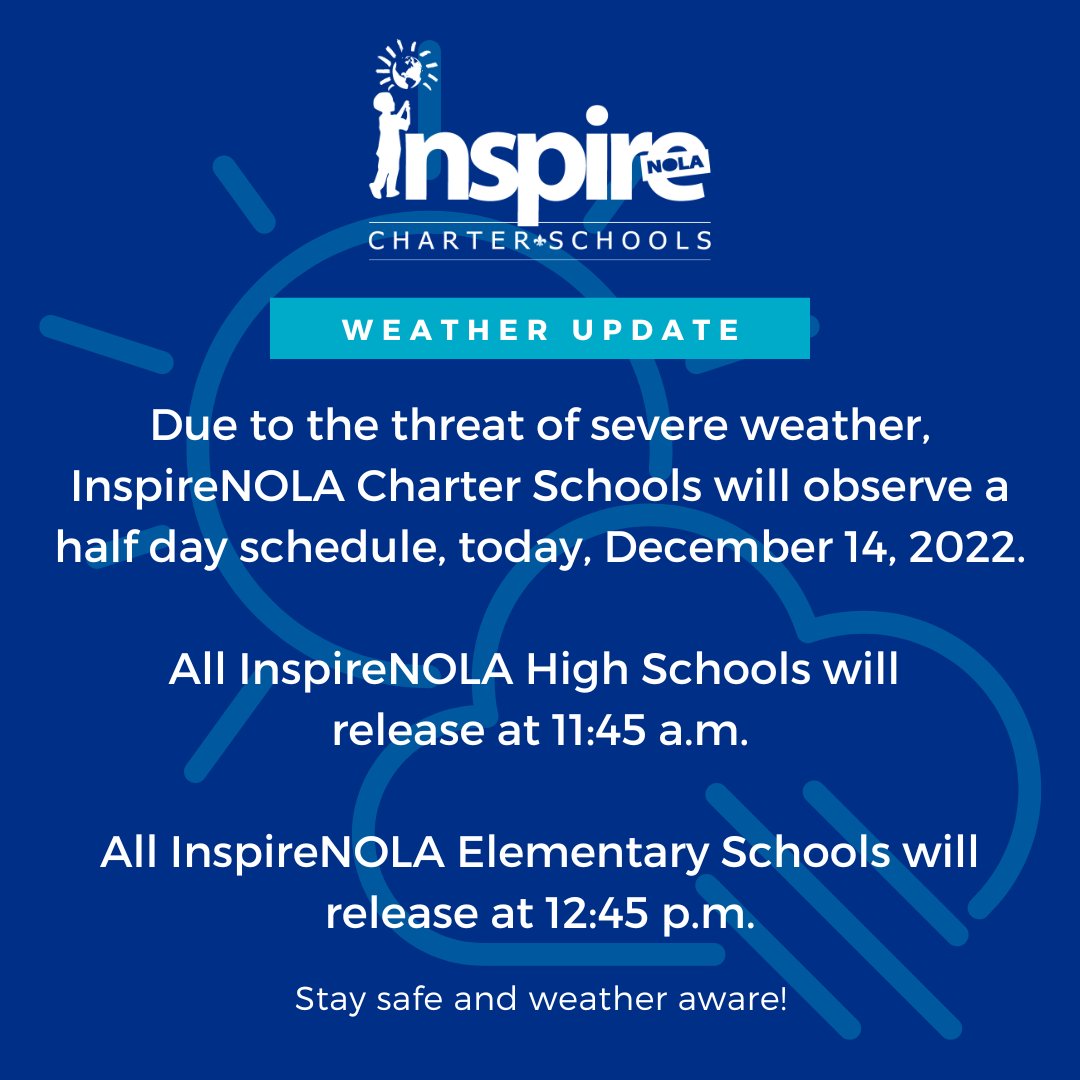 InspireNOLA's tweet photo. Due to the threat of severe weather, InspireNOLA Charter Schools will observe a half day schedule, today, December 14, 2022.
All InspireNOLA High Schools will release at 11:45 a.m.
All InspireNOLA Elementary Schools will release at 12:45 p.m.
Stay safe and weather aware! https://t.co/6hGm41s0Rd