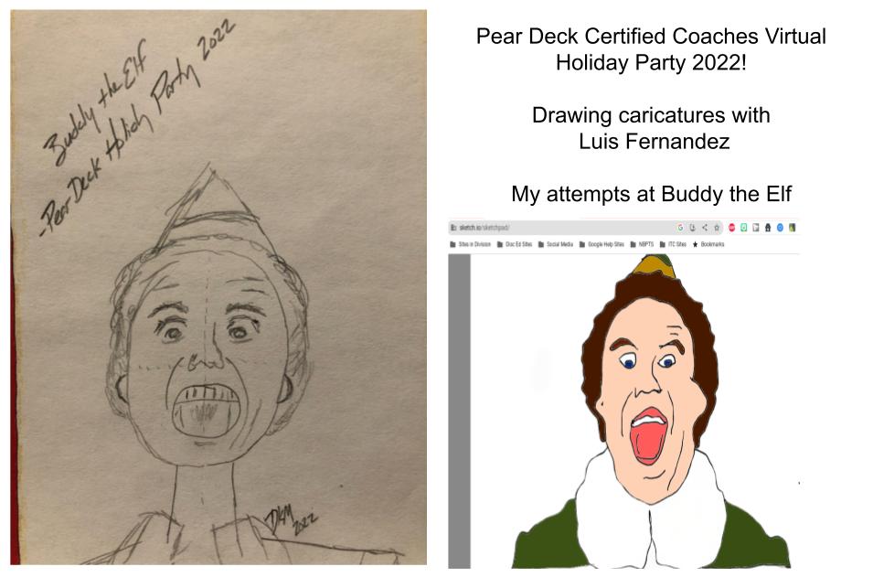 I had such a fun time attending the certified coaches' virtual holiday party with <a href="/PearDeck/">Pear Deck Learning</a>! Luis Fernandez led us in drawing caricatures - first on paper and then using sketch.io/sketchpad/ My apologies to Buddy the Elf! Thank you for such a fun event @AmberPearDeck