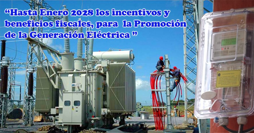 La Asam. Nac prórroga hasta Enero 2028 los incentivos y beneficios fiscales, para la Promoción de la Generación Eléctrica con fuentes renovables de Inversionistas nacionales e internacionales. Lo que posibilita una mayor oferta de energía eléctrica en el país a menor costo