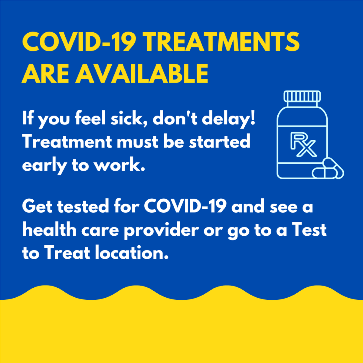 If you have COVID-19 symptoms, you can go to a Test to Treat location to get a COVID-19 test, a prescription for treatment if eligible, and medication that you can take at home – all in one place.  

Call 1-800-232-0233 (TTY 1-888-720-7489) for the nearest Test to Treat location.
