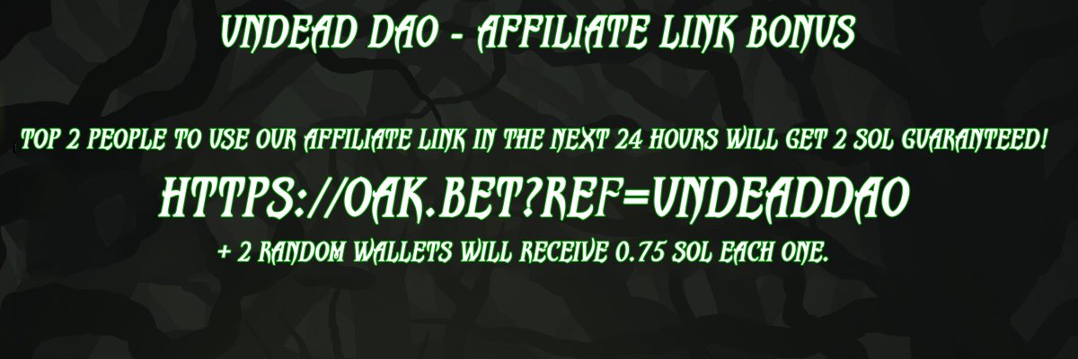 Top 2 people to use our affiliate link:
oak.bet/?ref=UndeadDAO 
in the next 24 hours will get 2 SOL Guaranteed! 💰

+ 2 Random Wallets will receive 0.75 SOL each one.
Total Rewards: 5.5 SOL - 4 Winners! 🥳
