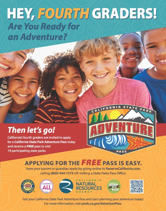 Adventure awaits! CA 4th graders and their families can get into 19 marvelous state parks for FREE! From mountains, deserts, forests, rivers … the choice of where to visit is yours. Apply now to receive your State Parks Adventure Pass!

 parks.ca.gov/AdventurePass