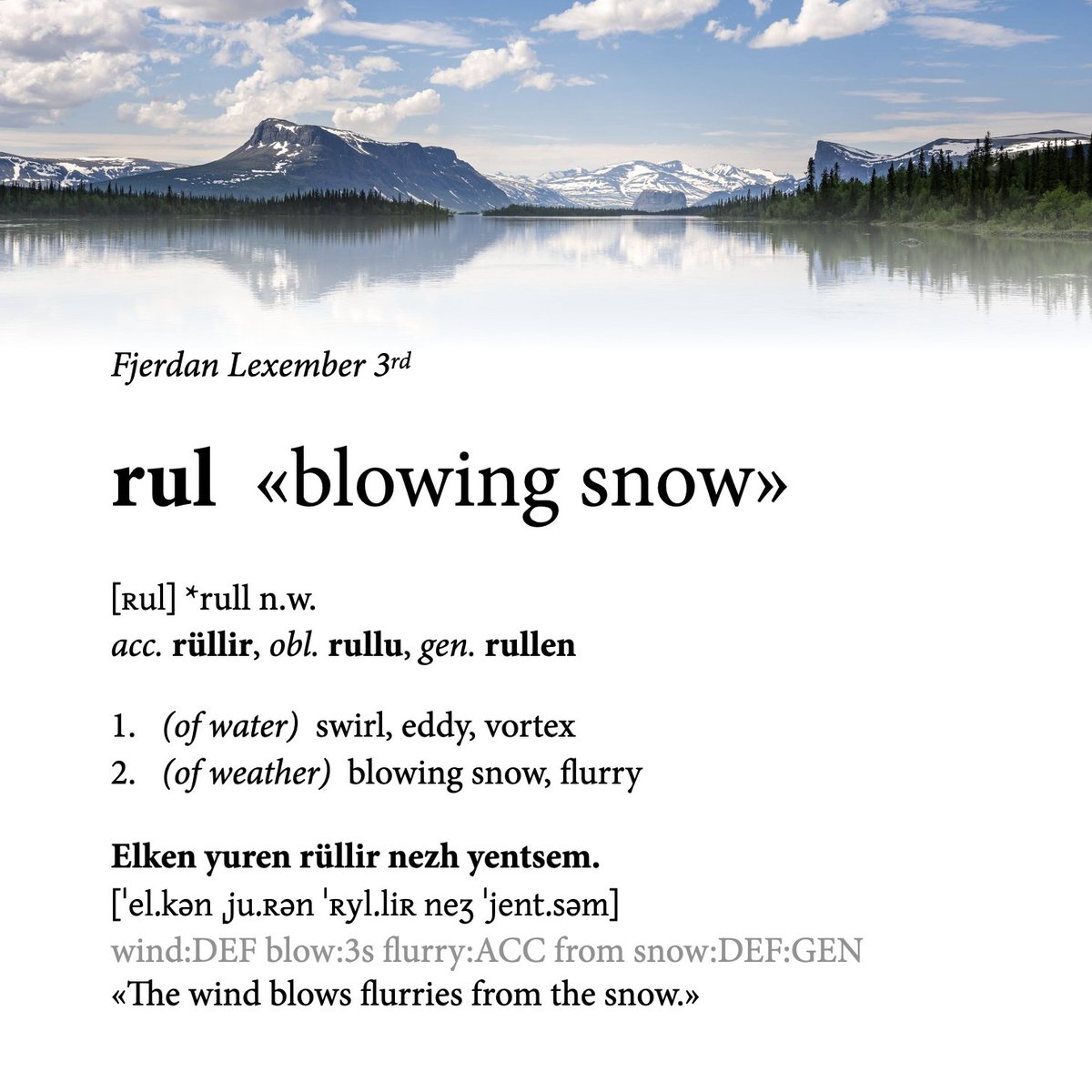 #Lexember 3rd
rul [ʀul] «blowing snow»

Someone on reddit suggested «terms for snow» as a theme. That certainly fits with Fjerda!

#Fjerdan #ShadowAndBone