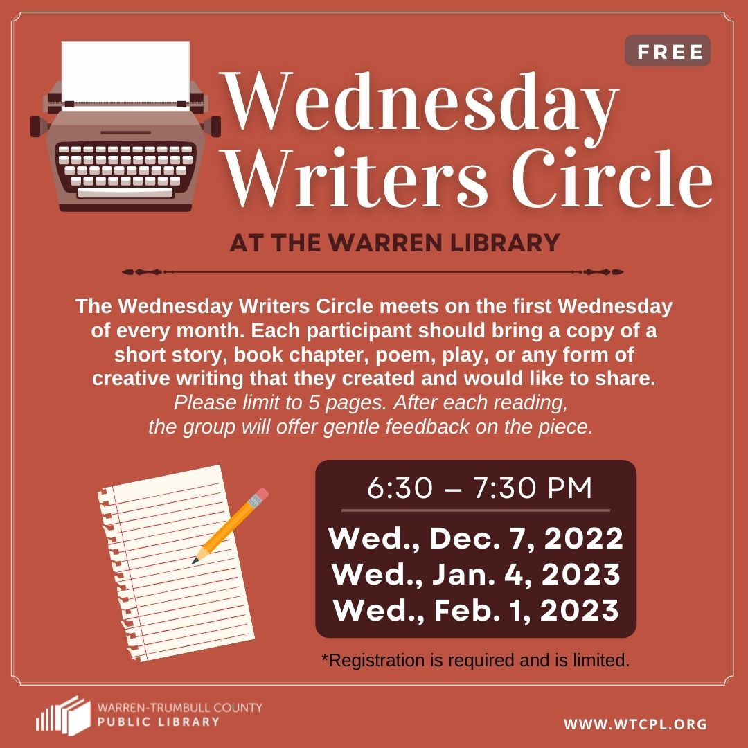 WTCPL's tweet image. #WarrenLibrary WED., 12/07/2022 at 6:30PM-Join us for our Wednesday Writers Circle. Bring a copy of a short story, book chapter, or any form of creative writing that you created and would like to share. Call the Reference Dept. to sign up: 330.399.8807x200 or email REF@WTCPL.ORG.