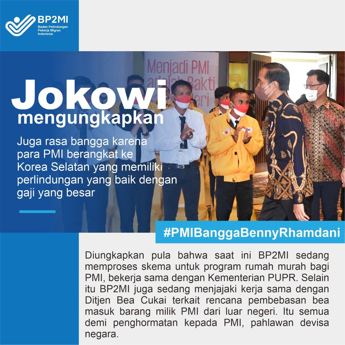 Presiden Jokowi juga merasa bangga kepada PMI yang berangkat ke Korea Selatan karena memiliki perlindungan yang baik dan gaji yang besar. #PMIBanggaBennyRhamdani