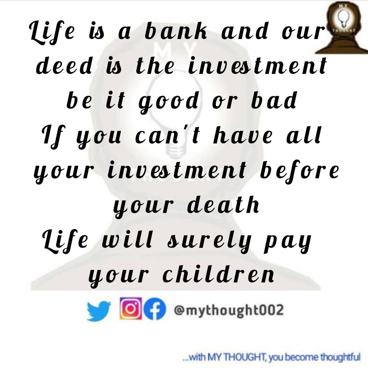 mythought002's tweet photo. Life is a bank and our deed is the investment, be it good or bad. If you can't have all your investment before your death, life will surely pay your children. Thoughtful morning!
#saturdaythought
#mythought https://t.co/Og7bsCEjTd