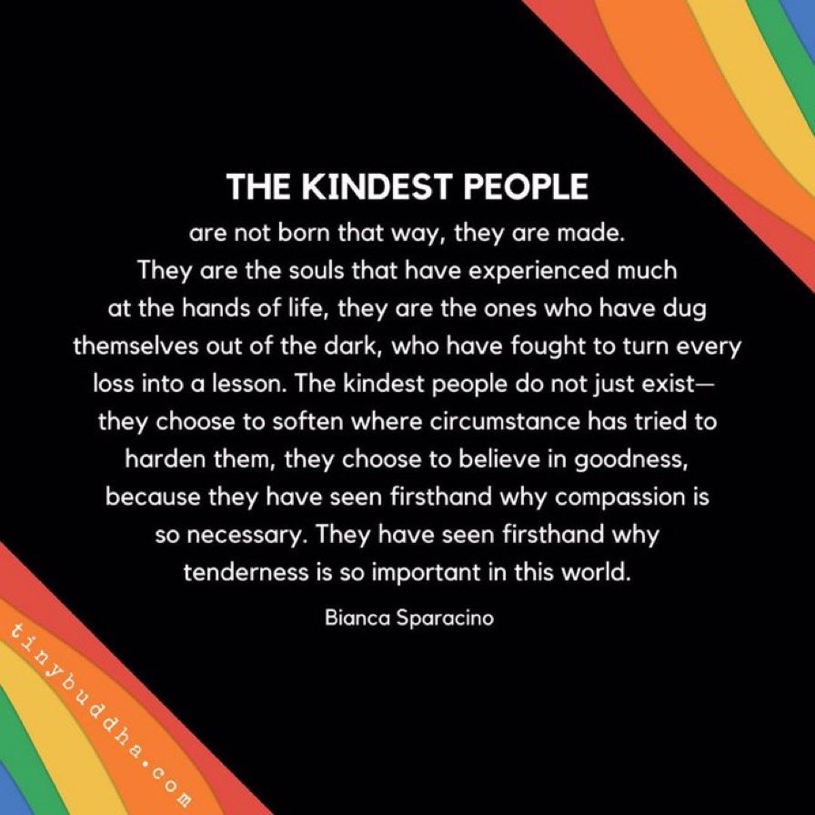 Some of the kindest people have experienced significant challenges in their lives…but still choose to believe in goodness and share compassion/tenderness. ❤️
