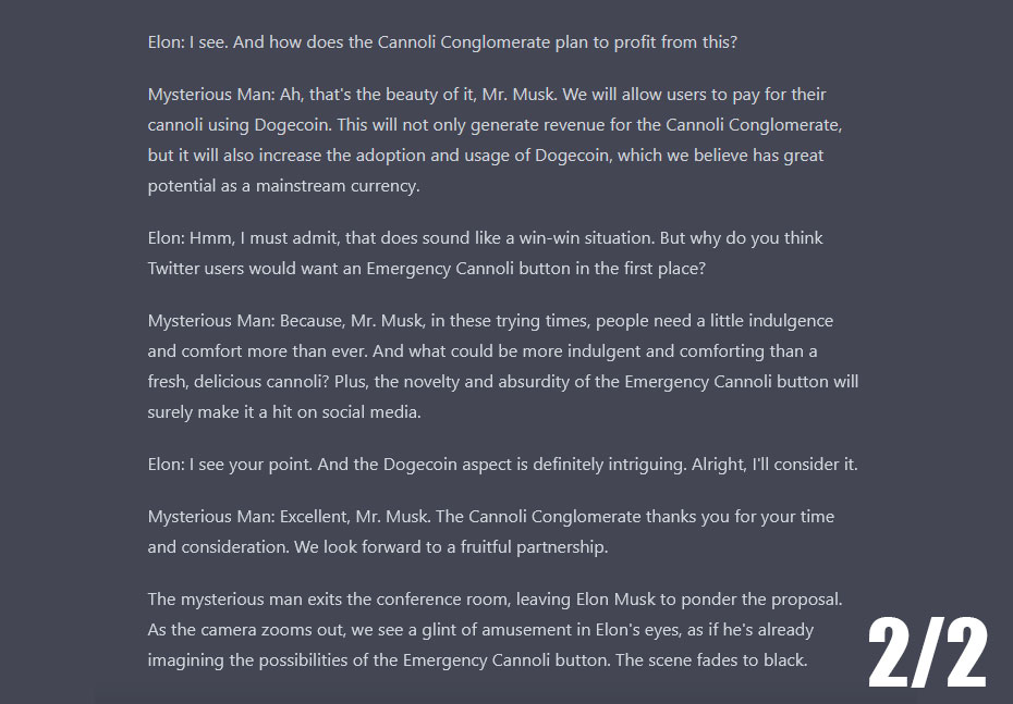 I will admit, this is pretty good. 

OpenAI's scene in which Elon meets a mysterious man from the Cannoli Conglomerate and is convinced to add an Emergency Cannoli button, to be paid for with #Dogecoin.