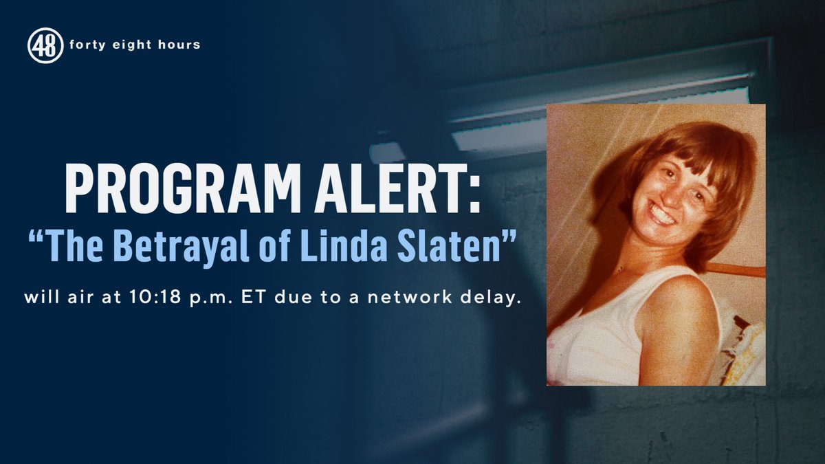 PROGRAM ALERT: Tonight's "48 Hours" all-new episode will be delayed due to a network delay. "The Betrayal of Linda Slaten" will now start at 10:18 p.m. ET. cbsn.ws/3gXLlqF