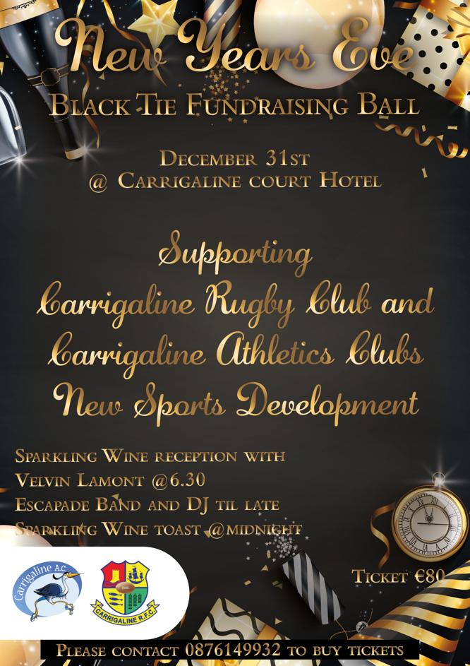 Carrigaline RFC and Carrigalline Athletics Club are jointly hosting a New Year's Eve Black-tie event to help raise funds for the development of new pitches and full size running track.  Please support if you can.