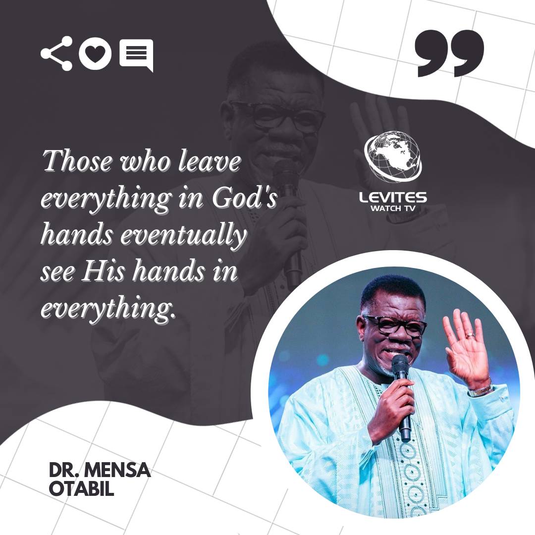 “Those who leave everything in God's hands eventually see His hands in everything.” - Dr. Mensa Otabil 

#drmensaotabil #leviteswatchtv