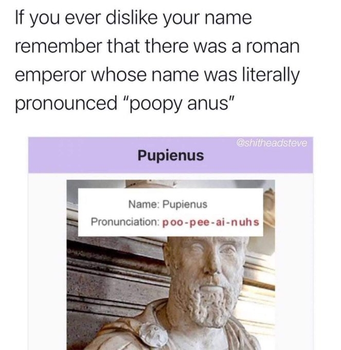 NaissanceDeVen's tweet photo. Once upon a time, there was a man named Puenus. They mocked him. He felt uncomfortable. So one day he changed his name—to Pienus. History remembers him as Pupienus.

So much for the will to fundamentally change the world for the better! Still true: what is not bullshit is bullpee https://t.co/GOurUVFu6I