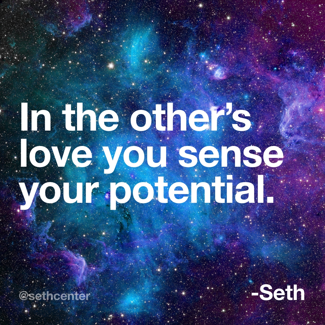 SethInstitute's tweet image. "In his or her eyes you see what you can be...This does not mean that in a beloved person you react only to your own idealized self, for you are also able to see...the beloved’s potential idealized self." —The Nature of Personal Reality 📖