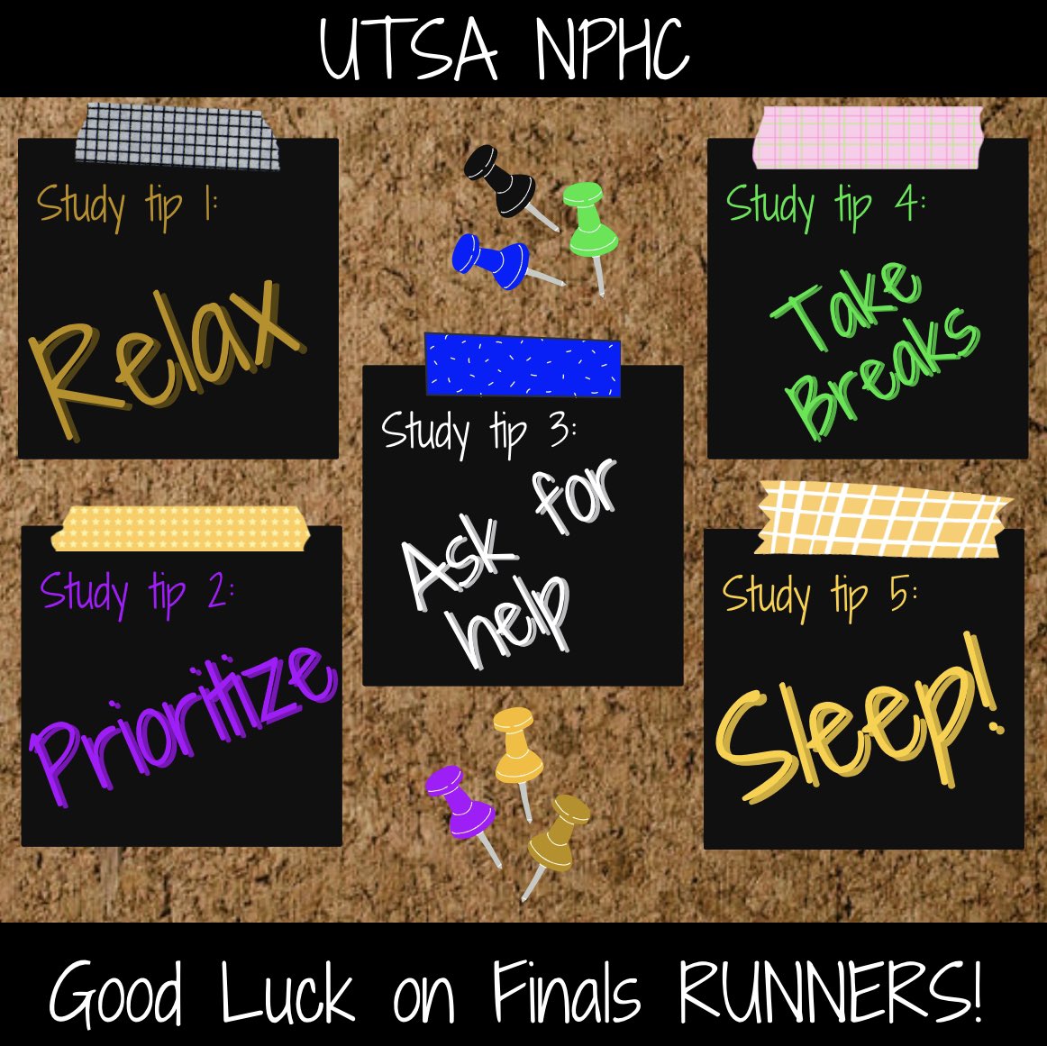 Hey Roadrunners! Here’s a few study tips to help you on finals! Remember to relax, prioritize your time and assignments, ask for help to gain an understanding, take breaks often and don't overwork yourself, and SLEEP get plenty of rest to feel refreshed! Good luck on FINALS!