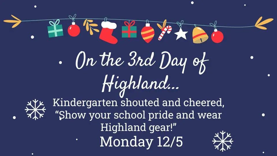 On the 3rd day of Highland Kindergarten shouted and cheered, "show your school pride and wear Highland gear." Wear your favorite Highland spirit wear tomorrow! #12DaysofHG #dg58pride