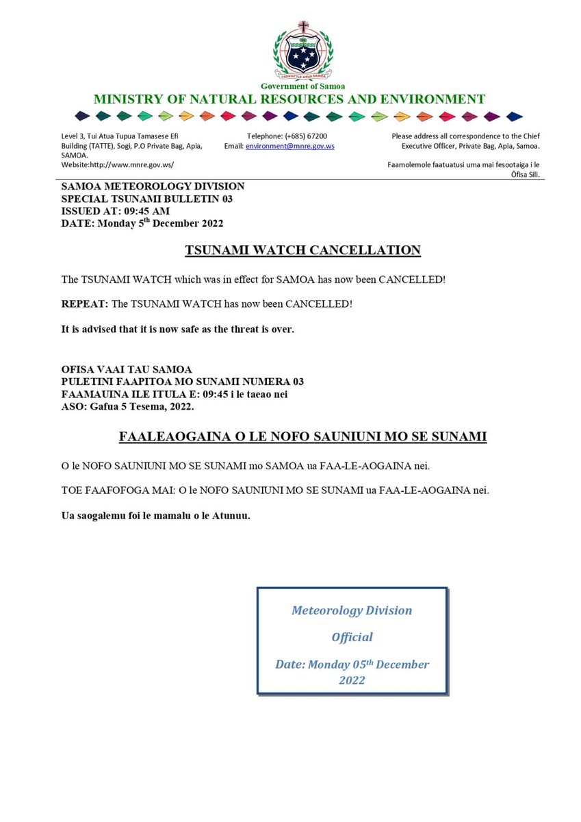 The Tsunami WATCH previously for in place for all of Samoa is now cancelled. 

We advise the public to remain calm and proceed with caution as you return to your homes.