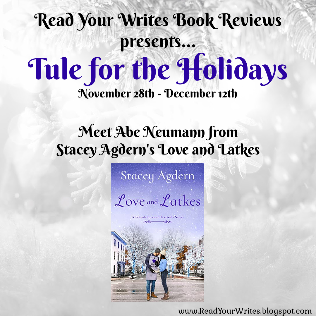 Meet Abe Neumann from LOVE AND LATKES by Stacey Agdern  readyourwrites.blogspot.com/2022/12/meet-a… #TulefortheHolidays #LoveandLatkes #StaceyAgdern #HanukkahRomance #ContemporaryRomance #JewishRomance #HolidayRomance #HolidayReads #Giveaway #readzTule @nystacey @TulePublishing
