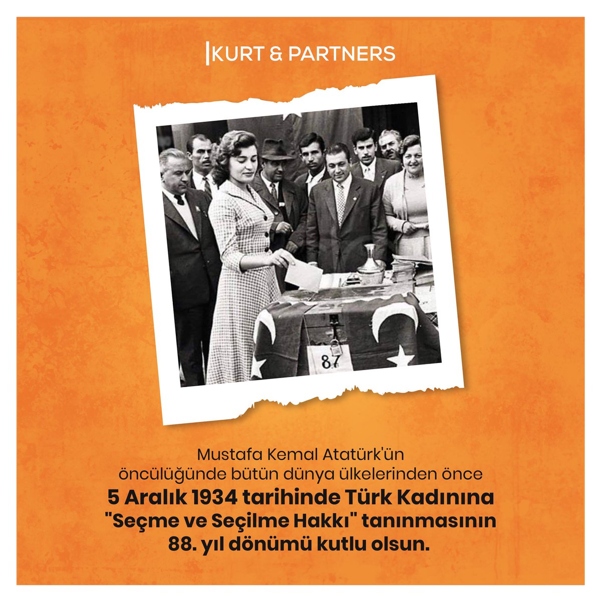 Mustafa Kemal Atatürk'ün öncülüğünde bütün dünya ülkelerinden önce 5 Aralık 1934 tarihinde Türk Kadınına "Seçme ve Seçilme Hakkı" tanınmasının 88. yıl dönümü kutlu olsun.

#kurtandpartners #5aralık #dünyakadınhaklarıgünü #seçmeseçilmehakkı #mustafakemalatatürk #kadınhakları