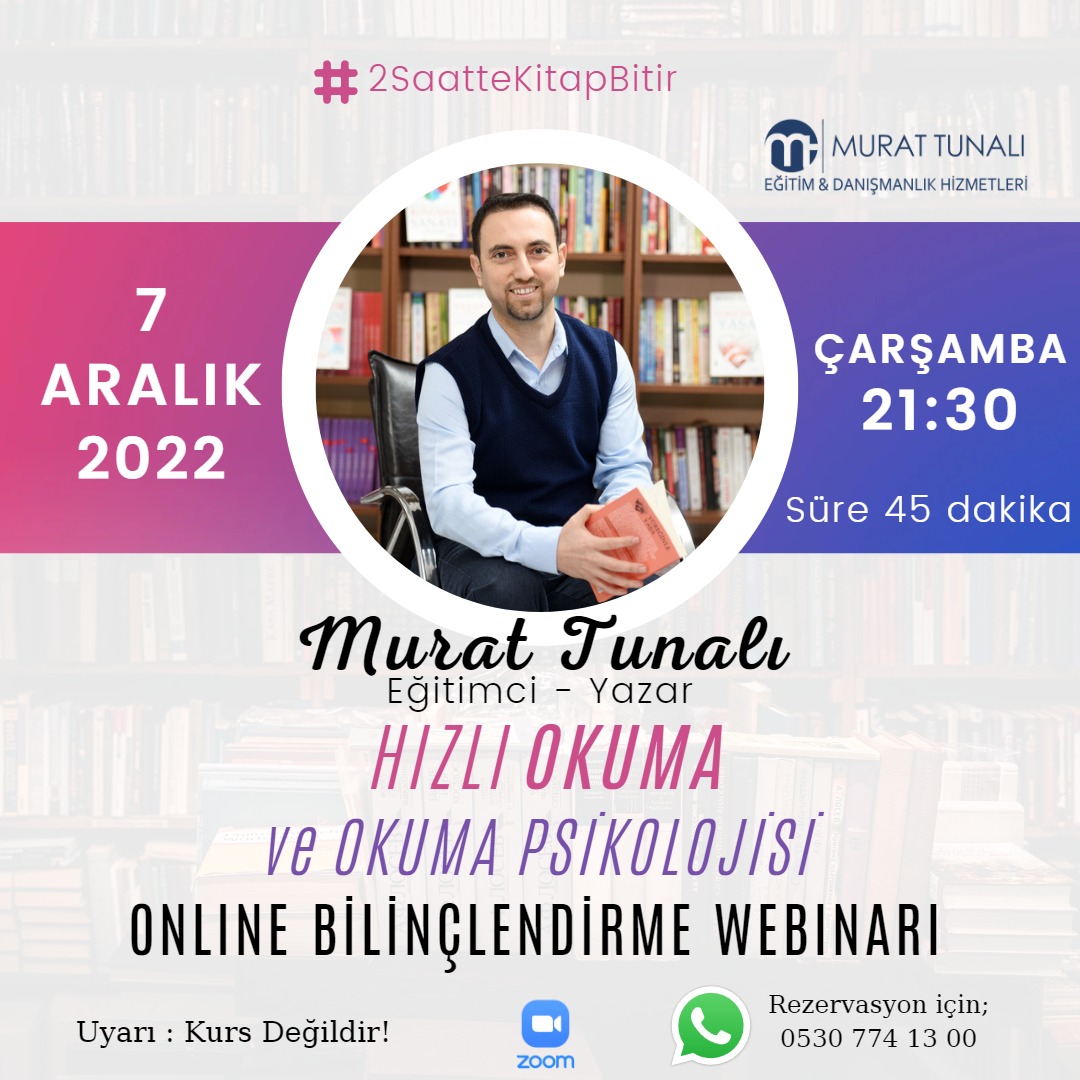7 Aralık Çarşamba akşamı 21:30 'da Hızlı Okuma ve Okuma Psikolojisi konulu Online Bilinçlendirme Webinarımız yapılacaktır. Rezervasyon için 05307741300 nolu telefona WhatsApp mesajı atabilirsiniz.

#murattunalı #hızlıokumateknikleri #hızlıokuma #anlayarakhizliokuma #basariodakli