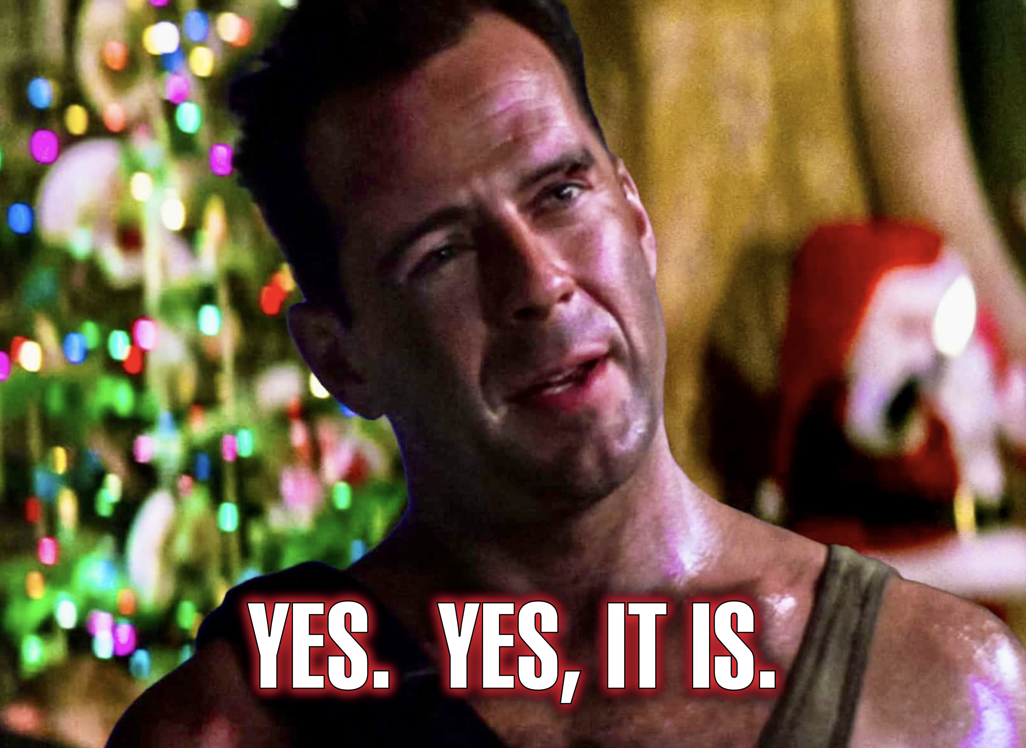 Yes, Die Hard *IS* a Christmas movie. Here's proof: – DO THE WRONG