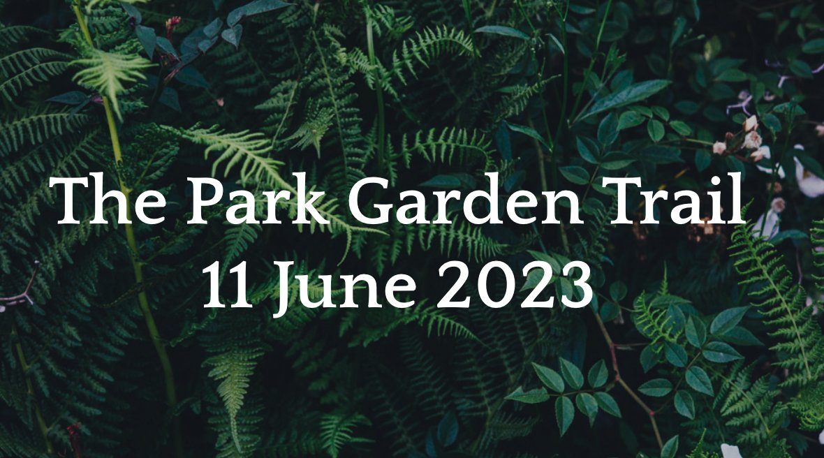 The Park Garden Trail is back for 2023 - 11th June 2023 #pgt2023 #parkgardentrail2023 #savethedate