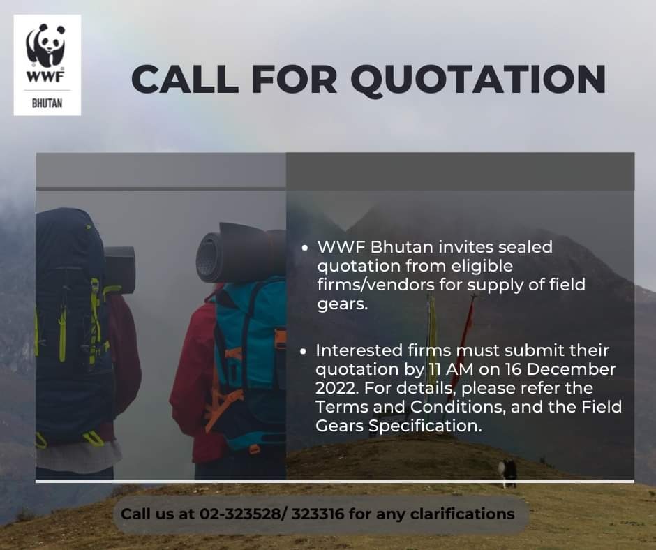 WWF-Bhutan invites sealed quotation from eligible firms/vendors for supply of field gears. Interested firms must submit their quotation by 11 AM on 16 December 2022. For details, follow the link: wwfbhutan.org.bt/media_room/new…