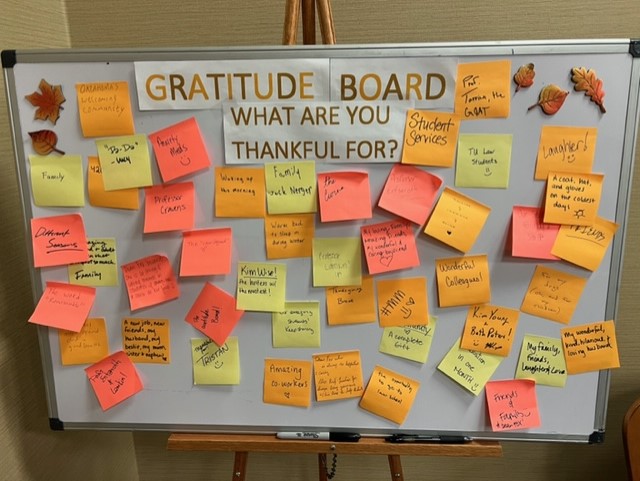 Here's a picture of our November Gratitude Board.  Law students, faculty, and staff were asked to share thoughts! Stay tuned for our December Holiday posts.