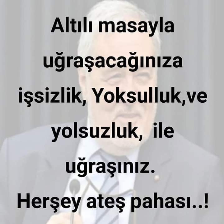 Dilerim 6 li masanın altında ezilirler.
#GeldeSenGeçinAkp