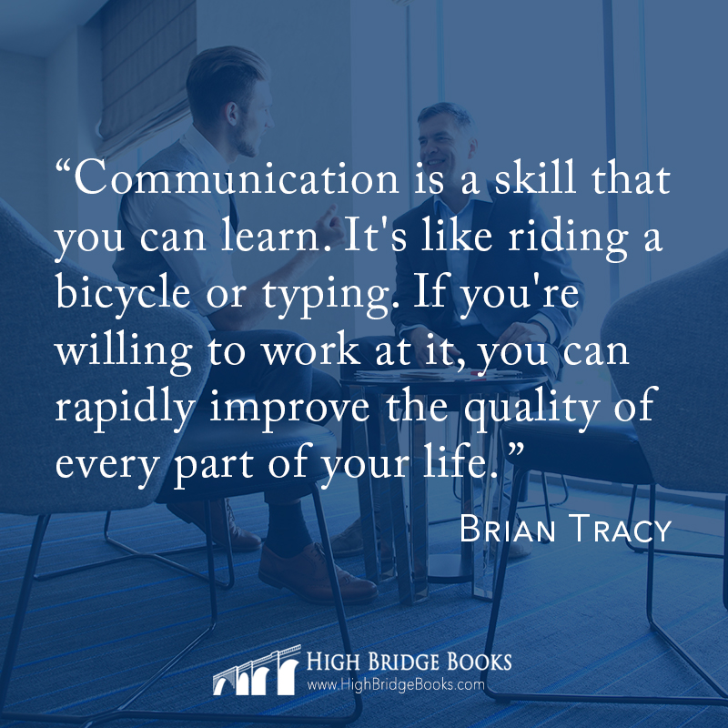 HighBridgeBooks's tweet image. "Communication is a skill that you can learn. It's like riding a bicycle or typing. If you're willing to work at it, you can rapidly improve the quality of every part of your life." ~Brian Tracy 

#thoughtleader #leadership #communication #author #publishing