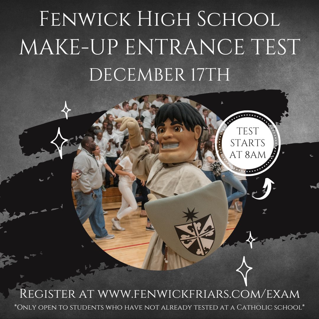 Future Friars of the Class of 2027! Did you have a miss the Entrance Exam at Fenwick on the initial test date? No worries! Our make-up exam is scheduled for Sat., Dec. 17, 2022. (The make-up entrance exam is only open to students who haven't already tested at a Catholic school)