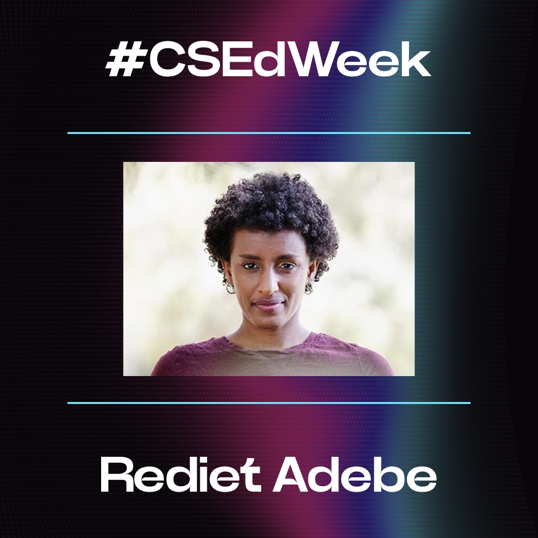 It's #CSEd week! We're #CelebratingProgress by highlighting women of color who are trailblazers in the CS field. First up is Rediet Abebe, an Ethiopian computer scientist whose research examines the interaction of algorithms and inequality, and co-founder of @BlackinAI.