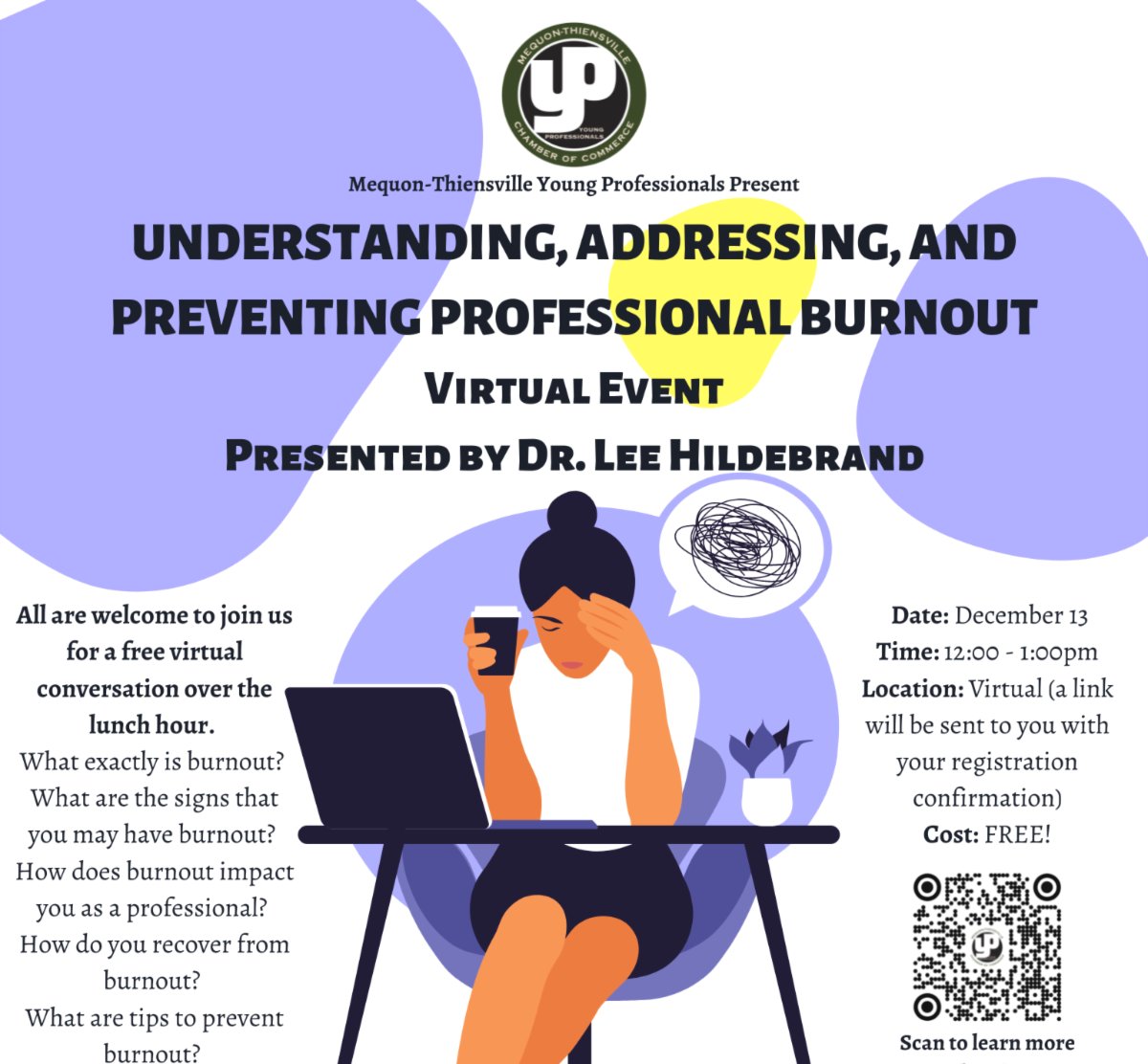 Register to attend our Seminar on Understanding, Addressing and Preventing Professional Burnout. Join the Mequon-Thiensville Chamber Young Professionals for a free virtual conversation over the lunch hour on Tuesday, December 13th. Free and open to everyone but advanced registra