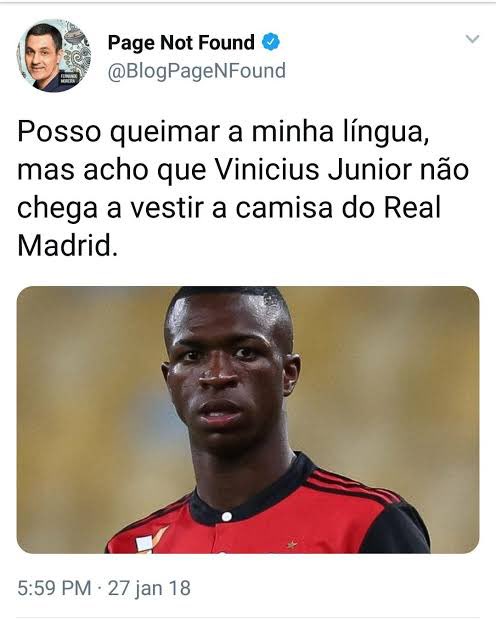Posso queimar a minha língua, mas acho que Vinicius Junior não chega a vestir a camisa do Real Madrid.