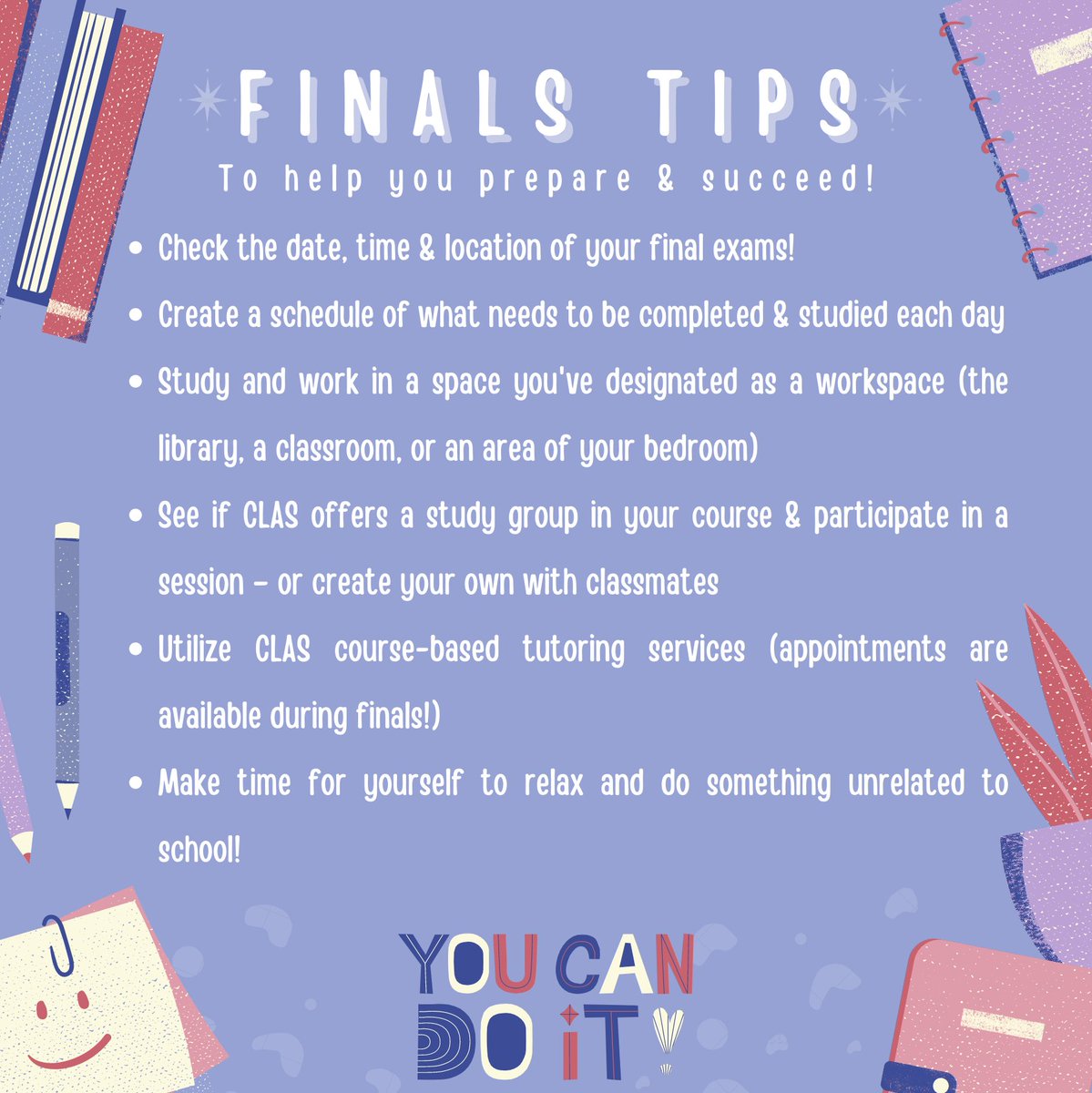 Finals Week starts on 12/12 and CLAS is here to support you! Tutoring appointments are available through Thursday(12/15) of Finals Week, and appointments can be booked through Navigate, visiting the 9th Floor of 73 Tremont, or calling!