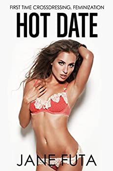 Pdf Ebook Hot Date: First Time Feminization, Crossdressing
