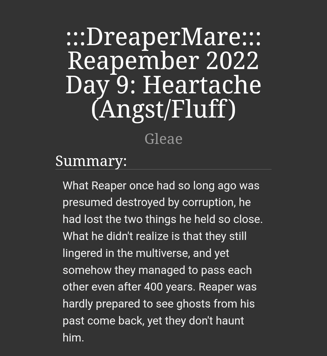 #reapember2022 <a href="/reapember/">~ 🍂💀reapember💀🍂~</a> 
Day 9: Heartache
Have a dash of angst for this entry, and Reaper being an emotional wreck while Dream and Nightmare try to console him~
archiveofourown.org/works/43439073