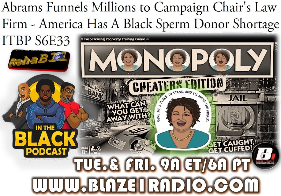 ● BLAZE 1 RADIO [ Blaze1Radio.com ] ● TUE. 9AM ET/8 CT/7 MT/6 PT ☆ IN THE BLACK PODCAST @InTheBlackPdcst #ITBP ABRAMS FUNNELS MILLIONS TO CAMPAIGN CHAIR'S LAW FIRM; AMERICA HAS A BLACK SPERM DONOR SHORTAGE (S6 E33) @MingusAlex #Blaze1Radio #TwitterBlaze
-
○ #podcast