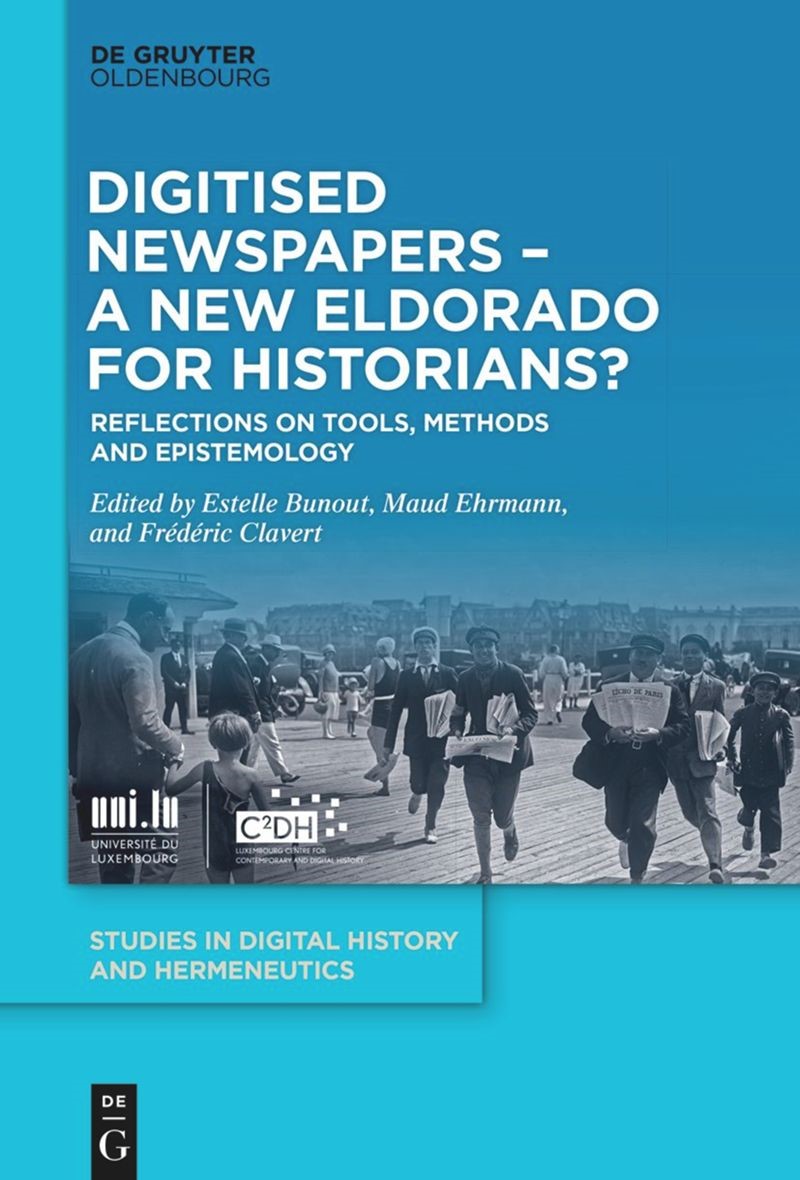 New Publication in #DigitalHumanities: Digitised Newspapers – A New Press Eldorado for Historians? Reflections on Tools, Methods and Epistemology Ed by Estelle Bunout , Maud Ehrmann and Frédéric Clavert bit.ly/3UB14tm @C2DH_LU