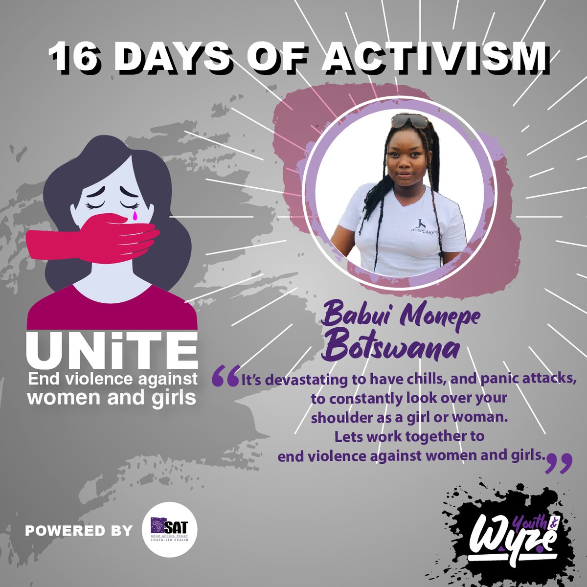 “It is devastating to have chills, and panic attacks, to constantly look over your shoulder as a girl or woman, or to be constantly conscious of freely being yourself. Let us work together to end violence against women and girls.”

Babui Monepe,
Botswana 

#16DaysofActivism2022