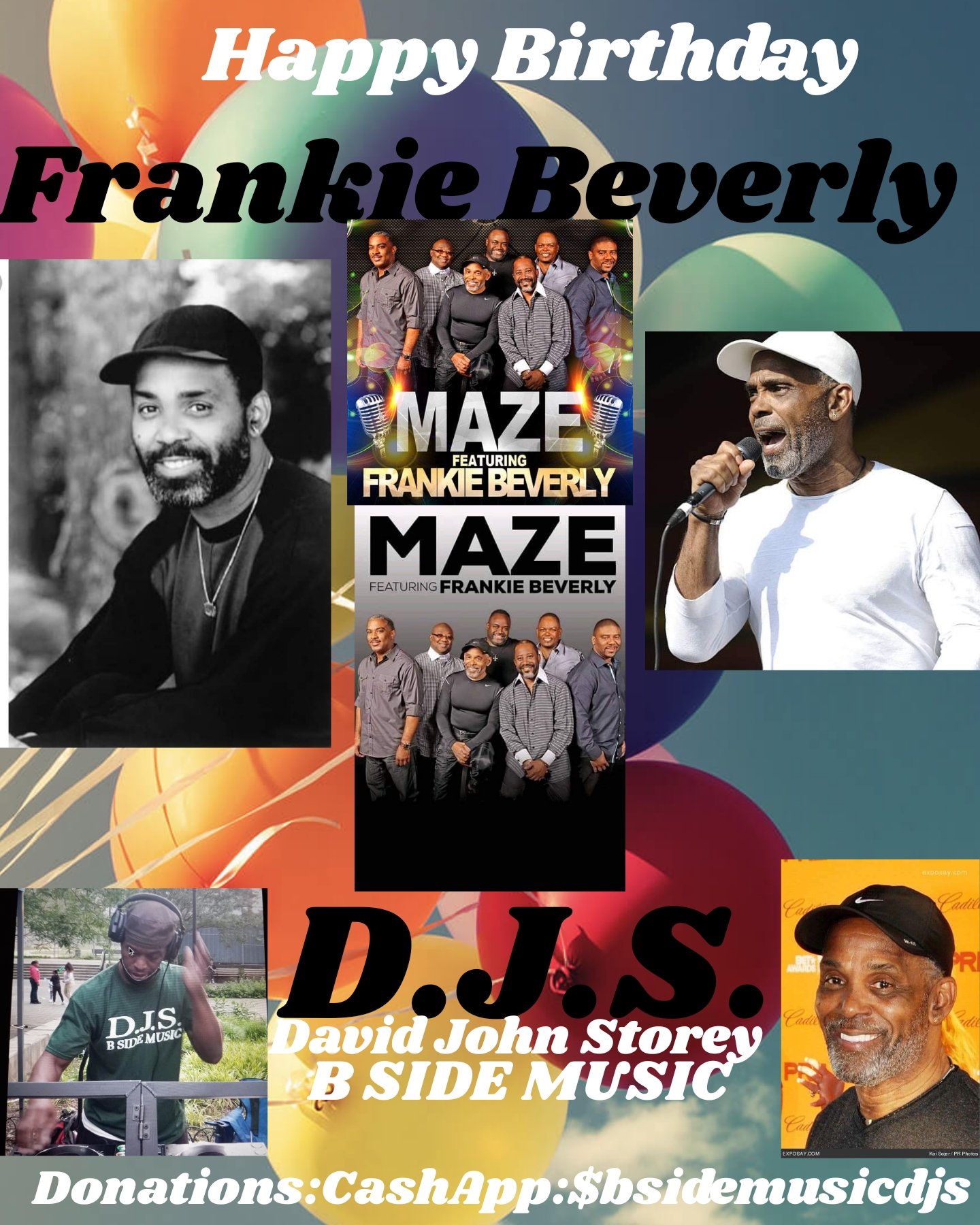 I(D.J.S.) saying Happy Birthday to Singer: \"FRANKIE BEVERLY\"!!!! 