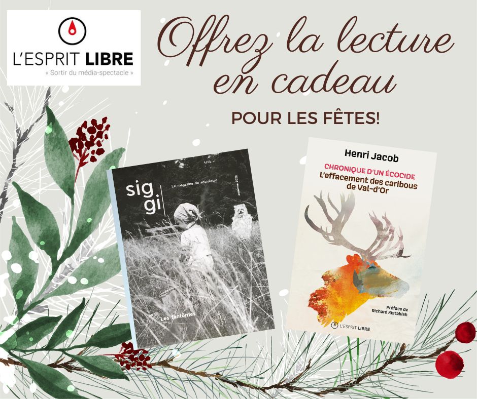 🎁Deux idées de cadeaux originaux et enrichissants pour vous gâter ou faire plaisir à vos proches : 👉 « Chronique d’un écocide : l’effacement des caribous de Val-d’Or » par Henri Jacob, et 👉 Siggi, le magazine de sociologie, numéro 5, sur les fantômes. revuelespritlibre.org/boutique