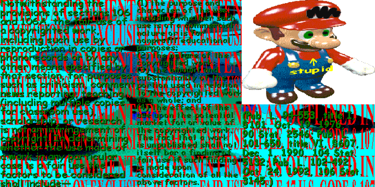 ZARDOGOTH's tweet photo. HEY EVERYONE LOOK ITS LEGALLY DISTINCT M
I HOLD A SEVERE AMOUNT OF VITRIOL FOR NINTO HOWEVER FOR LEGAL REASONS DO NOT MAKE ANY ATTEMPT TO REDUCE THEIR MARKET VALUE DUE TO THIS WORK THATS ILLEGAL
#DESIGN #GRAPHICDESIGN #NETPUNK #WEBCORE #NOTMARIO https://t.co/4CjW7YRjff