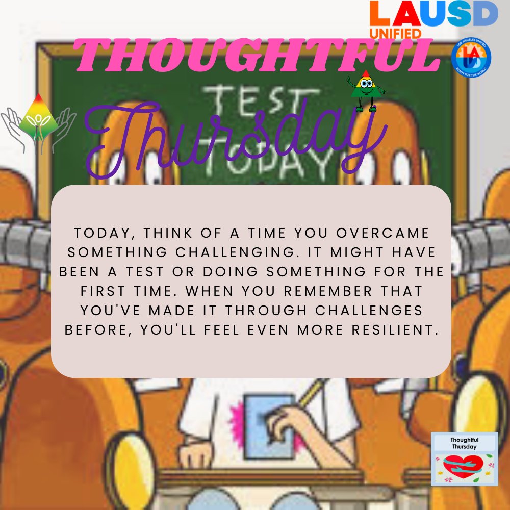 Today, think of a time you overcame something challenging. It might have been a test or doing something for the first time. When you remember that you've made it through challenges before, you'll feel even more resilient.
<a href="/WPLausd/">Wellness Programs_LAUSD</a> @SHHSLausd <a href="/LAUSD_PSA/">LAUSD Pupil Services & Attendance</a> <a href="/LAUSD_SSP/">LAUSD Student Support Programs</a> <a href="/LAUSDHEO/">Homeless Ed Office</a>