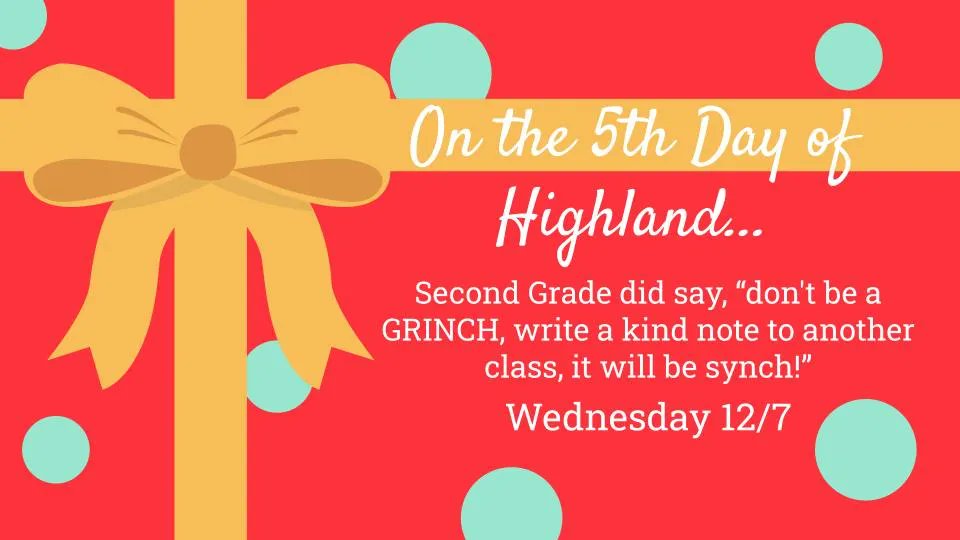 On the 5th day of Highland Second Grade did say, "don't be a grinch, write a kind note to another class, it will be a synch!" Tomorrow we will write positive and kind notes to our fellow Huskies! #12DaysofHG #dg58pride