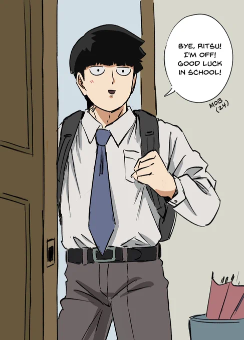 Shigeo (24) gets ready to leave the apartment to go to work: Bye, Ritsu! I'm off! Good luck in school! (Ritsu is 13) 