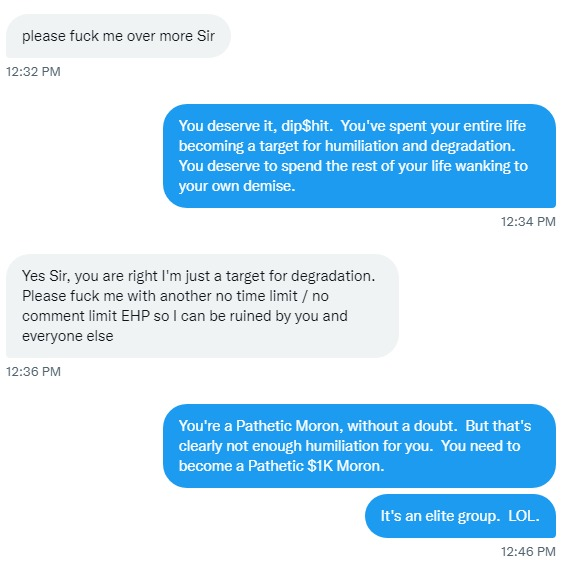 MaxHoldings_'s tweet photo. It's only been an hour since Pathetic Moron got off but he's already masturbating again. I've taken $795 from this freakshow, but it's clearly not enough.

Help me give this colossal screw-up a name change - from Pathetic Moron to Pathetic $1K Moron. 😎

Like/RT/Comment
4/4/4 😈 https://t.co/ikL6YobJdy